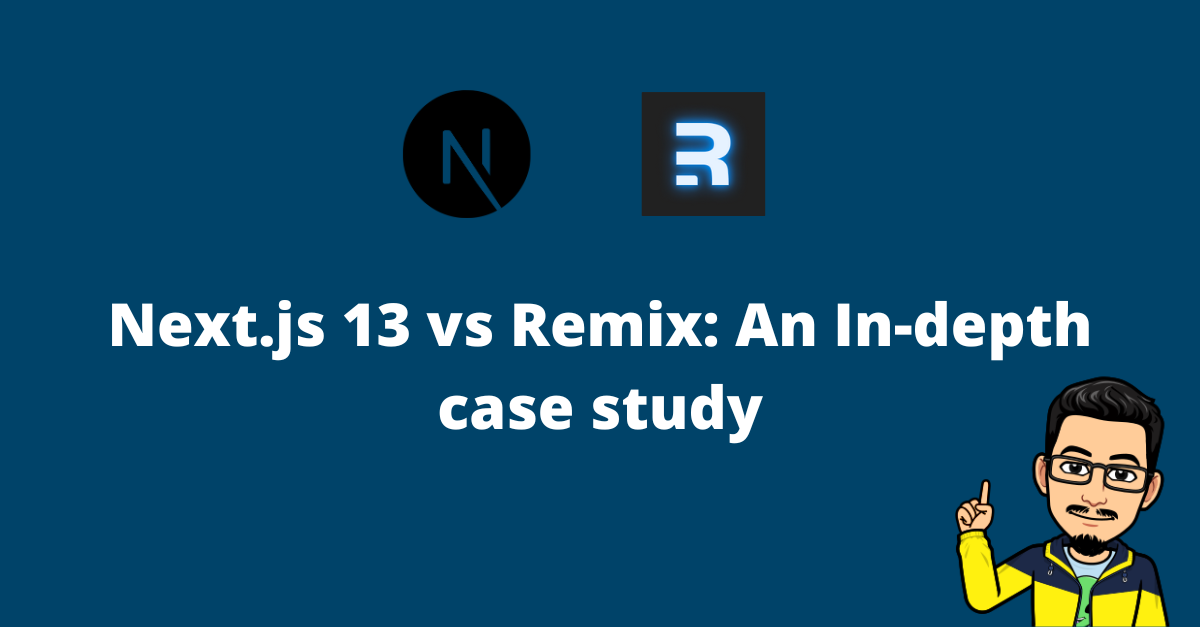 Next.js 13 vs Remix: An In-depth case study